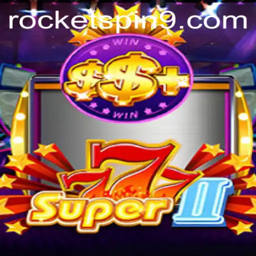 Discover the Thrills of Super777II: An Exciting Adventure with Rocketspin
